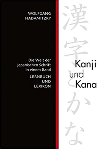 Kanji und Kana: Die Welt der japanischen Schrift in einem Band LERNBUCH UND LEXIKON